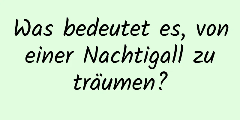 Was bedeutet es, von einer Nachtigall zu träumen?