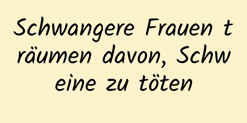 Schwangere Frauen träumen davon, Schweine zu töten