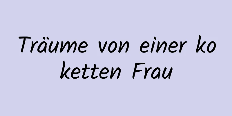 Träume von einer koketten Frau