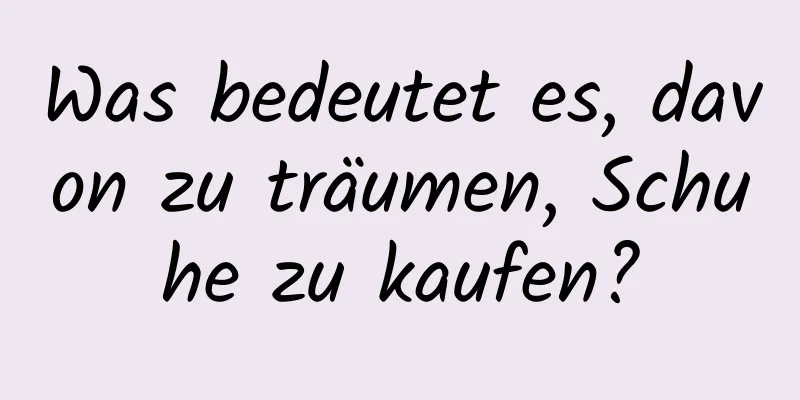 Was bedeutet es, davon zu träumen, Schuhe zu kaufen?