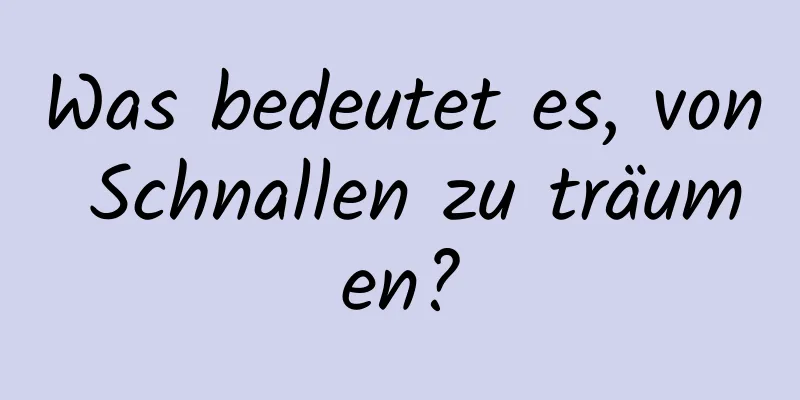 Was bedeutet es, von Schnallen zu träumen?