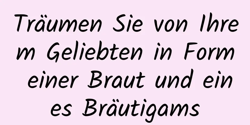 Träumen Sie von Ihrem Geliebten in Form einer Braut und eines Bräutigams