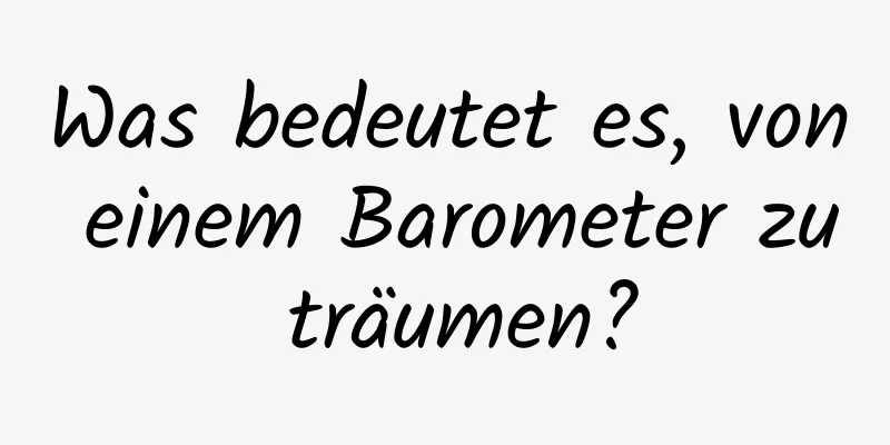 Was bedeutet es, von einem Barometer zu träumen?