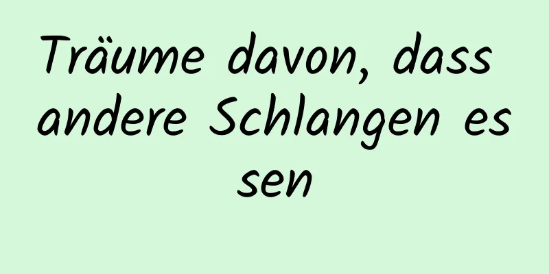 Träume davon, dass andere Schlangen essen