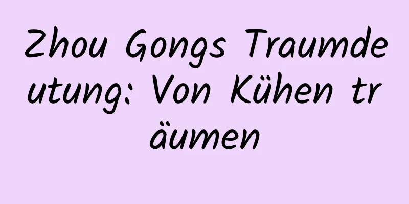 Zhou Gongs Traumdeutung: Von Kühen träumen