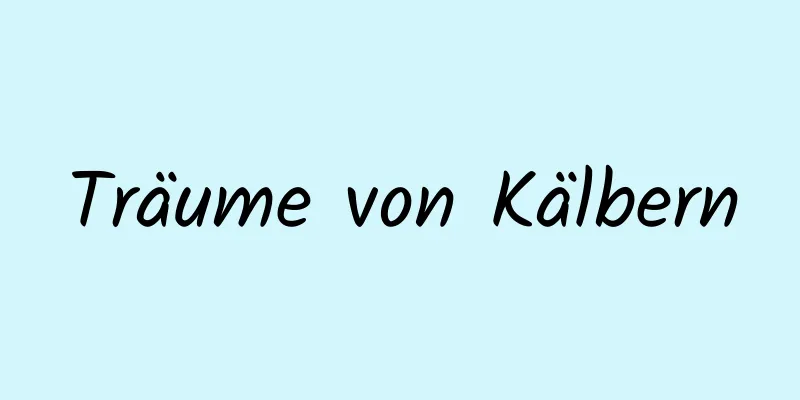 Träume von Kälbern