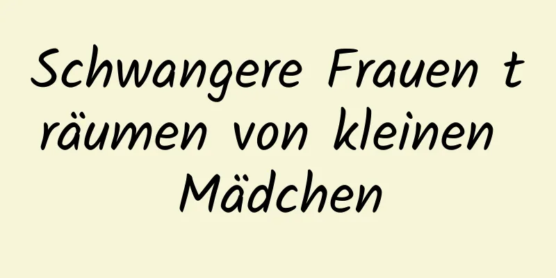 Schwangere Frauen träumen von kleinen Mädchen