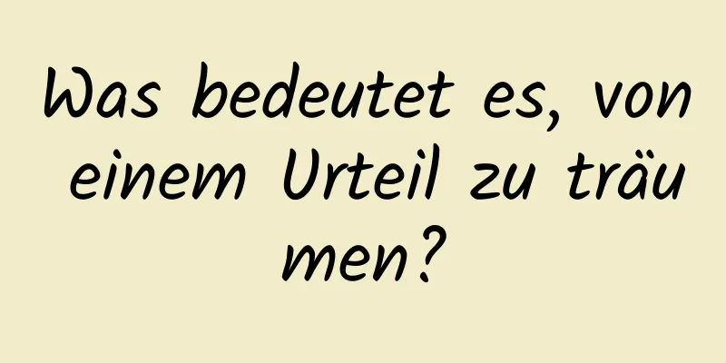 Was bedeutet es, von einem Urteil zu träumen?