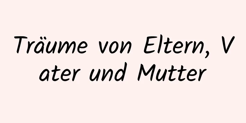 Träume von Eltern, Vater und Mutter