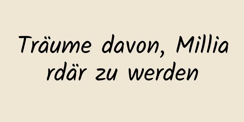 Träume davon, Milliardär zu werden