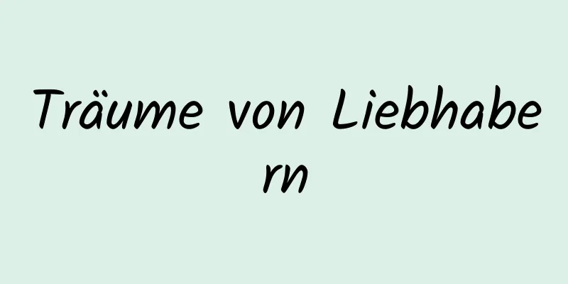 Träume von Liebhabern