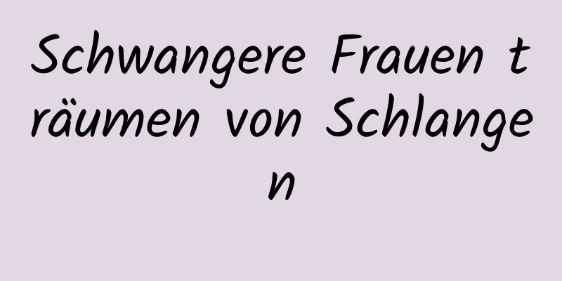 Schwangere Frauen träumen von Schlangen