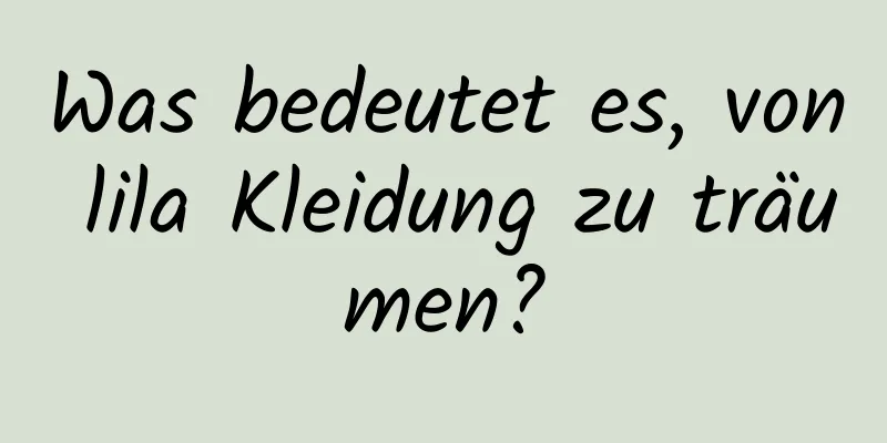 Was bedeutet es, von lila Kleidung zu träumen?