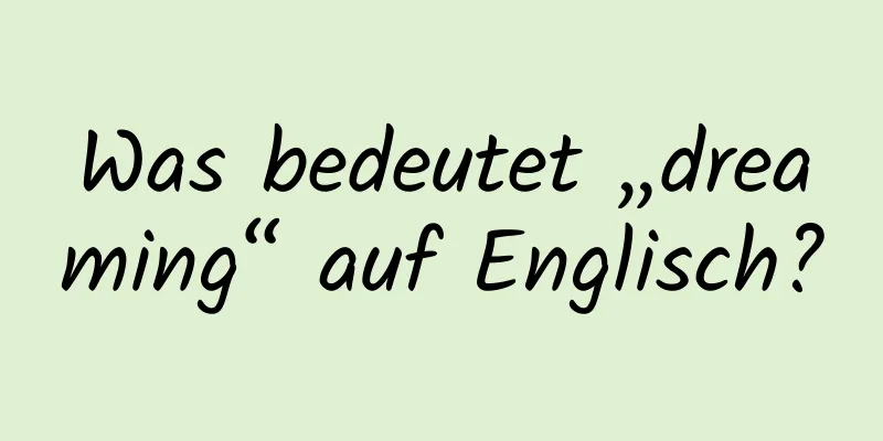 Was bedeutet „dreaming“ auf Englisch?