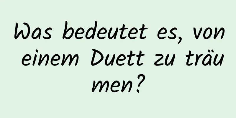 Was bedeutet es, von einem Duett zu träumen?