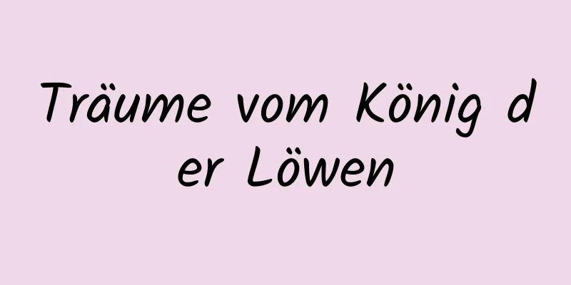 Träume vom König der Löwen