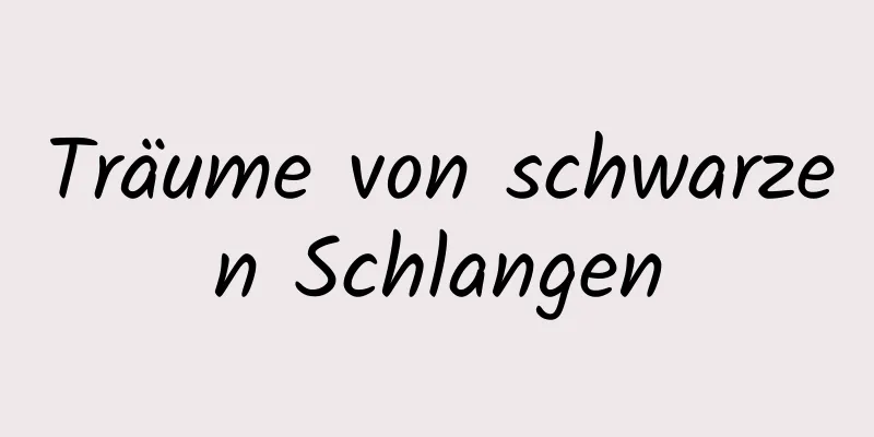 Träume von schwarzen Schlangen