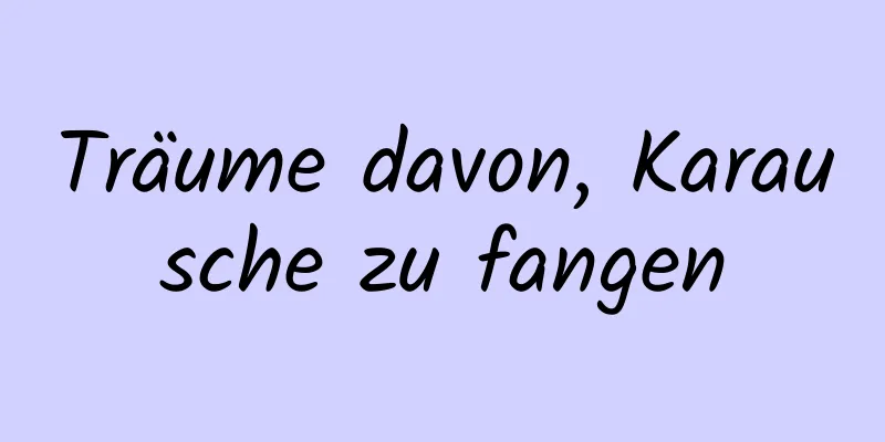 Träume davon, Karausche zu fangen