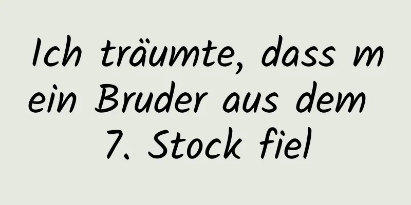 Ich träumte, dass mein Bruder aus dem 7. Stock fiel