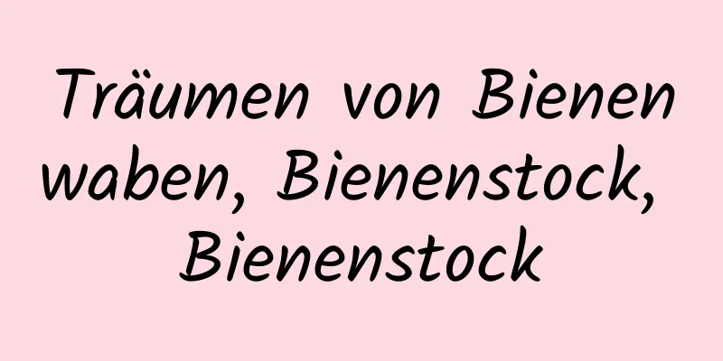 Träumen von Bienenwaben, Bienenstock, Bienenstock