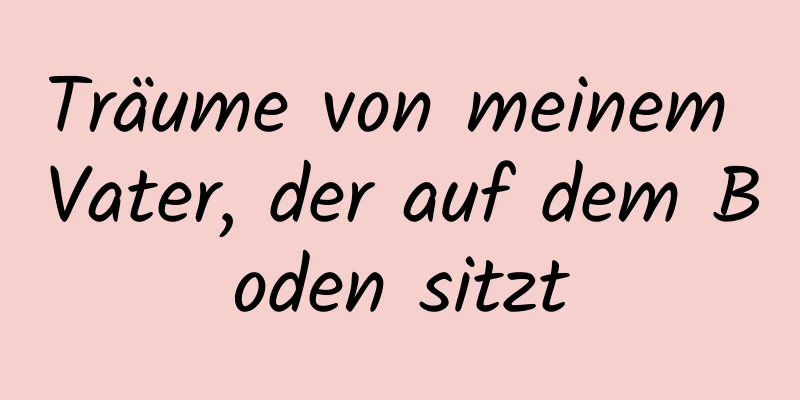 Träume von meinem Vater, der auf dem Boden sitzt