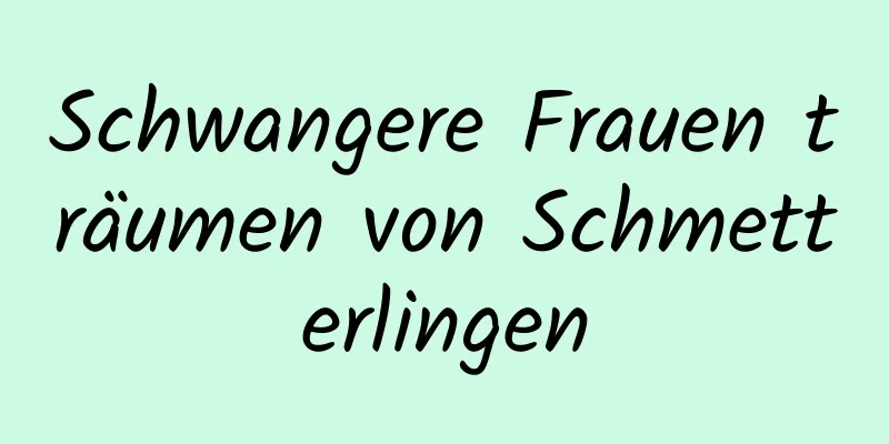 Schwangere Frauen träumen von Schmetterlingen