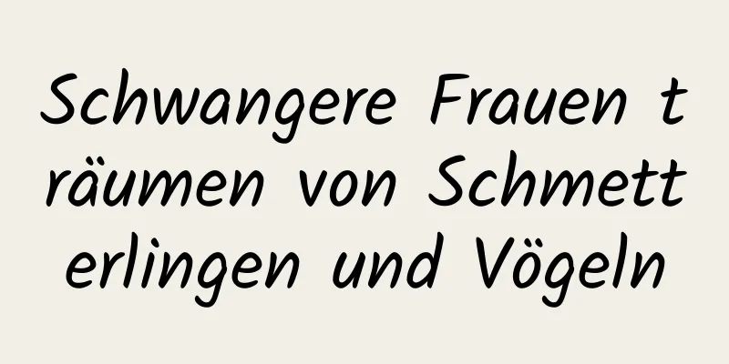 Schwangere Frauen träumen von Schmetterlingen und Vögeln