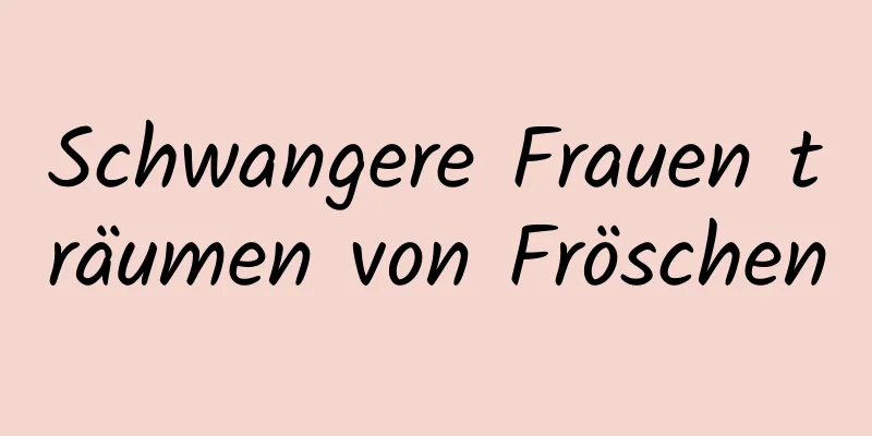 Schwangere Frauen träumen von Fröschen