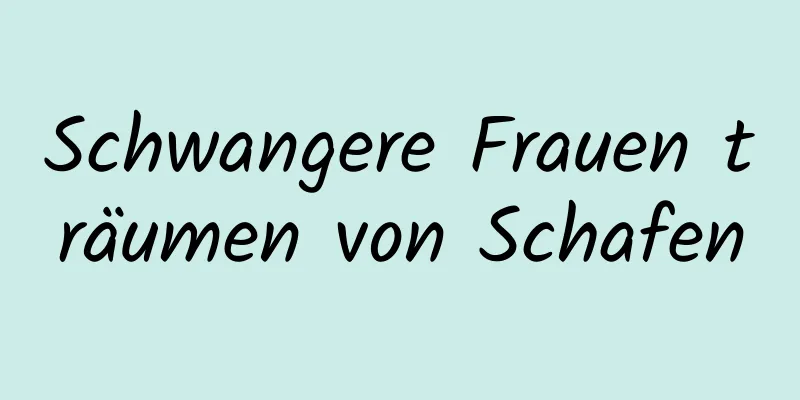 Schwangere Frauen träumen von Schafen