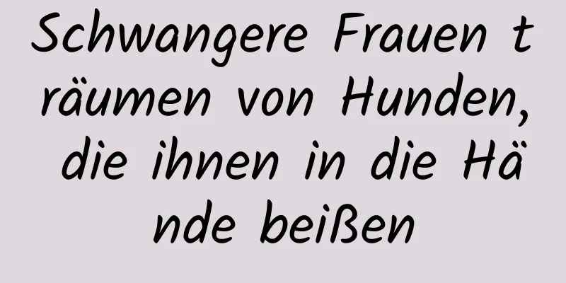 Schwangere Frauen träumen von Hunden, die ihnen in die Hände beißen