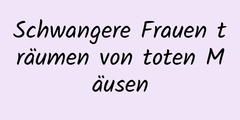 Schwangere Frauen träumen von toten Mäusen