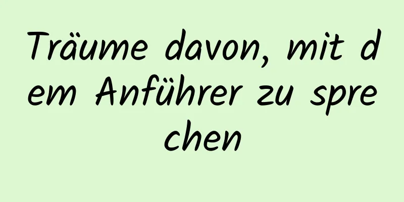 Träume davon, mit dem Anführer zu sprechen