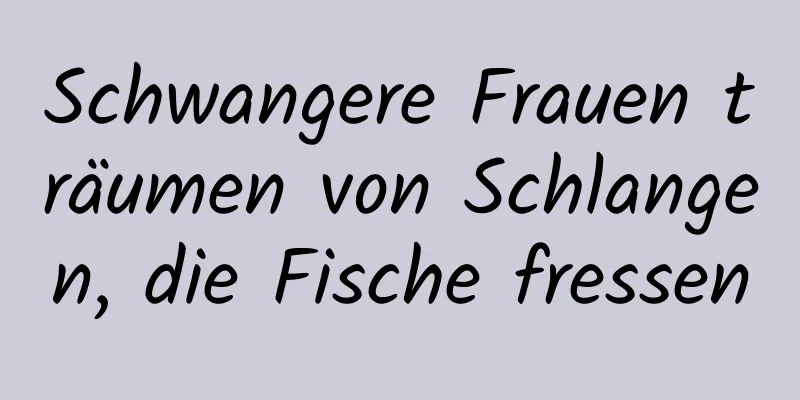 Schwangere Frauen träumen von Schlangen, die Fische fressen