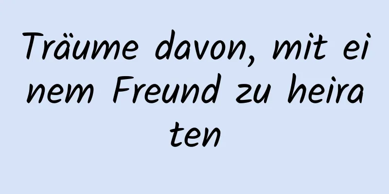 Träume davon, mit einem Freund zu heiraten