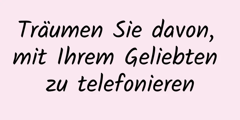 Träumen Sie davon, mit Ihrem Geliebten zu telefonieren