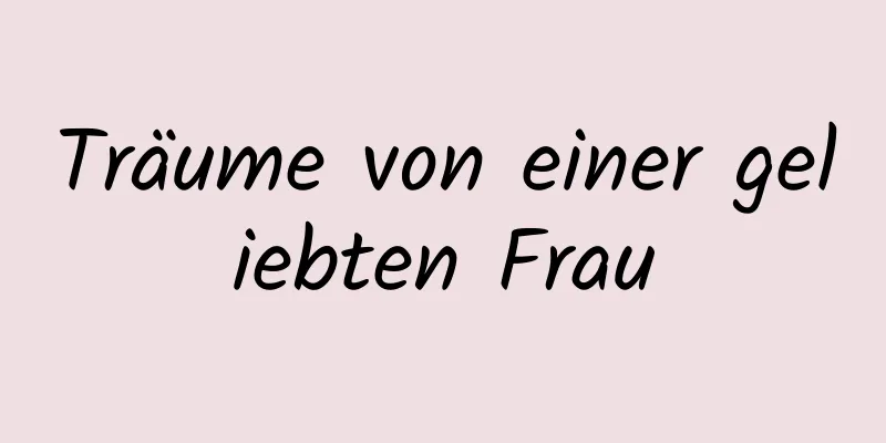 Träume von einer geliebten Frau