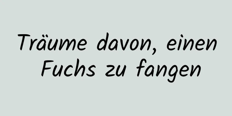 Träume davon, einen Fuchs zu fangen