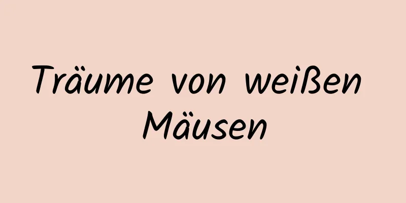 Träume von weißen Mäusen