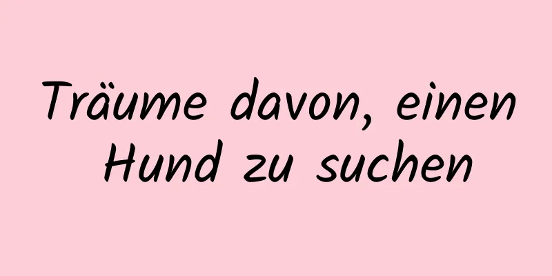 Träume davon, einen Hund zu suchen