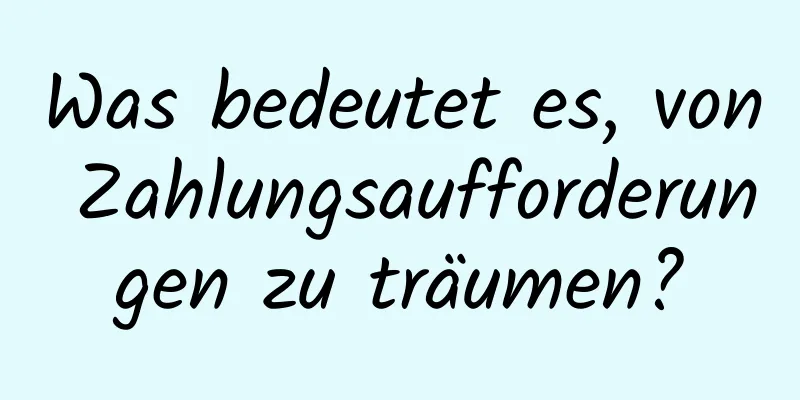 Was bedeutet es, von Zahlungsaufforderungen zu träumen?