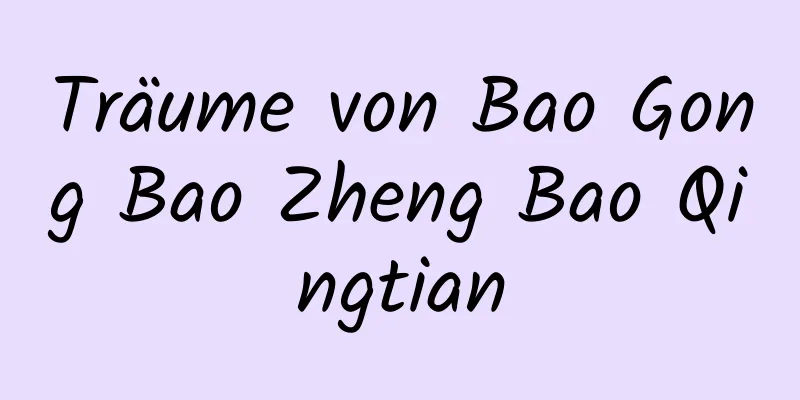 Träume von Bao Gong Bao Zheng Bao Qingtian