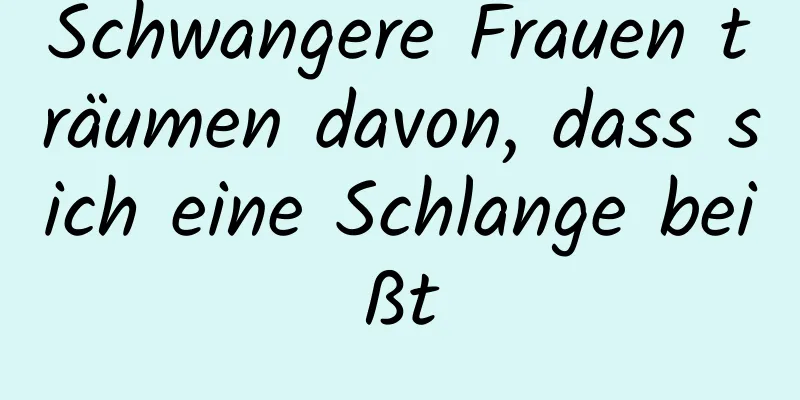 Schwangere Frauen träumen davon, dass sich eine Schlange beißt