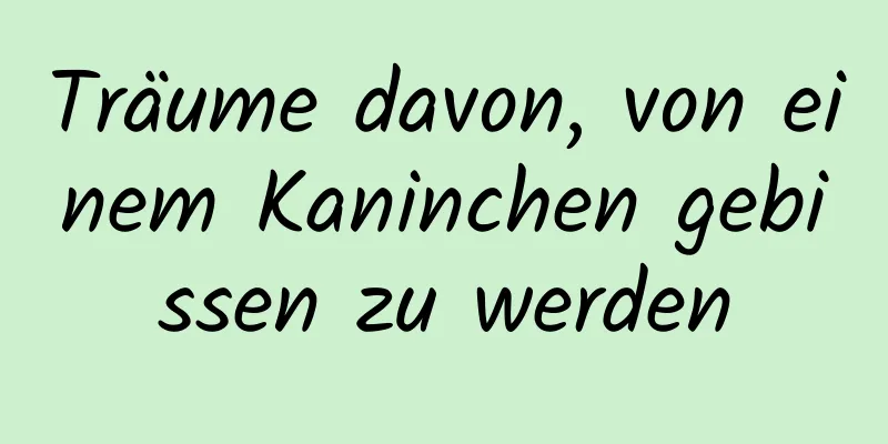 Träume davon, von einem Kaninchen gebissen zu werden