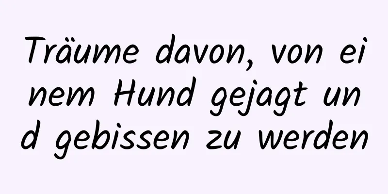 Träume davon, von einem Hund gejagt und gebissen zu werden