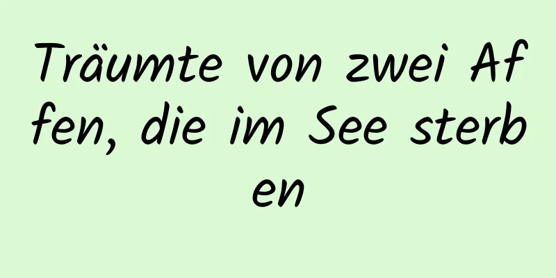 Träumte von zwei Affen, die im See sterben