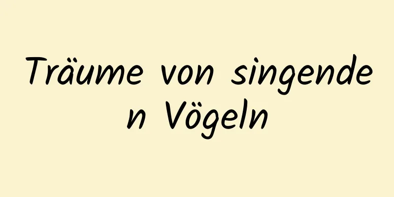 Träume von singenden Vögeln