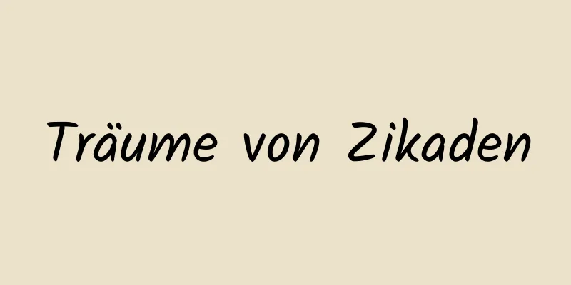 Träume von Zikaden