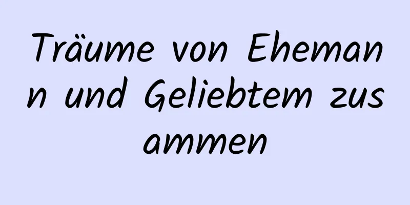 Träume von Ehemann und Geliebtem zusammen