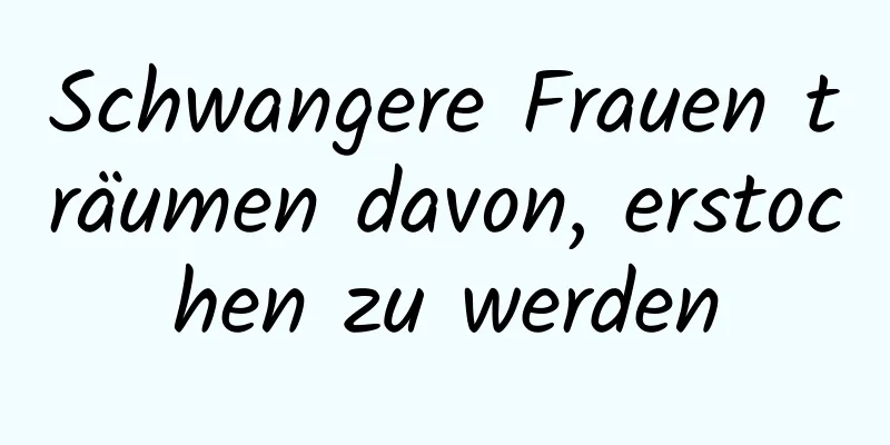 Schwangere Frauen träumen davon, erstochen zu werden