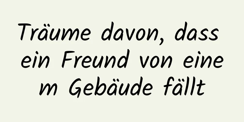 Träume davon, dass ein Freund von einem Gebäude fällt